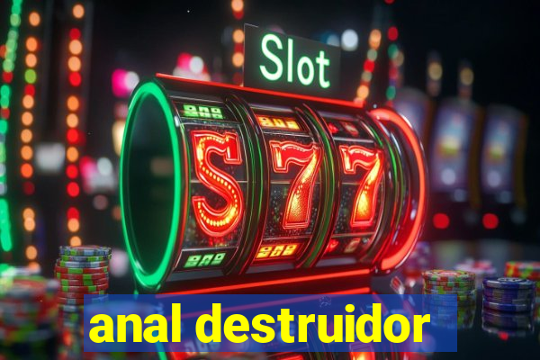 anal destruidor
